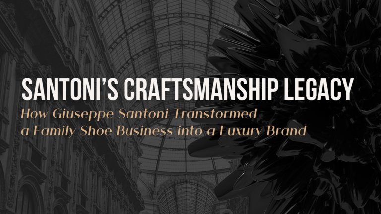 Santoni’s craftsmanship legacy: how Giuseppe Santoni transformed a family shoe business into a luxury brand