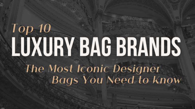 Top 10 luxury bag brands: the most iconic designer bags you need to know