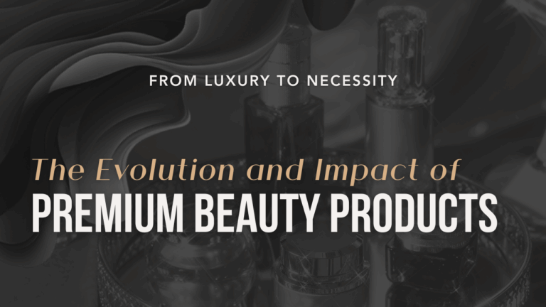 From luxury to necessity: The evolution and impact of premium beauty products
