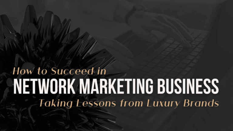 How to succeed in network marketing business: Taking lessons from Luxury Brands